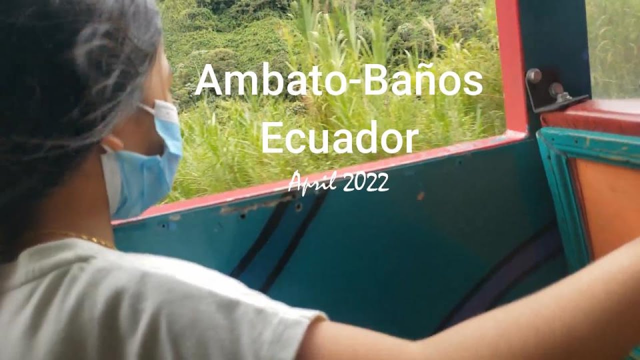 Part 1 | Baños | Ambato | Ecuador