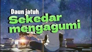 Daun jatuh lirik sekedar mengagumi