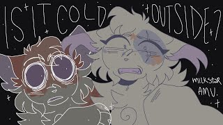 is it cold outside? // milkstar pmv