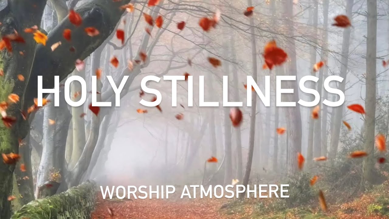 HOLY STILLNESS | Instrumental Soaking Worship for God’s Presence