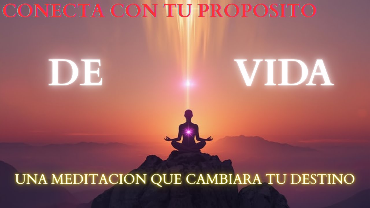 MEDITACIÓN PARA CONECTAR CON TU PROPÓSITO DE VIDA | Descubre el camino ...