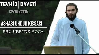 Ebu Ubeyde Hoca Ashabı Uhdud Kıssası