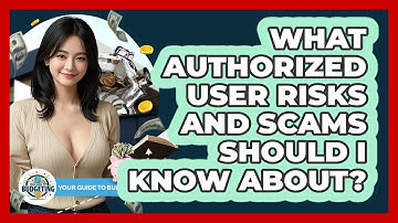 What Authorized User Risks And Scams Should I Know About? - Your Guide to Budgeting