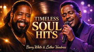 Barry White U0026 Luther Vandross Timeless Soul Hits  Smooth Ru0026b 2026 