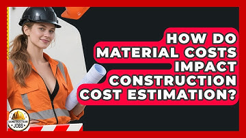 How Do Material Costs Impact Construction Cost Estimation? - Construction Jobs