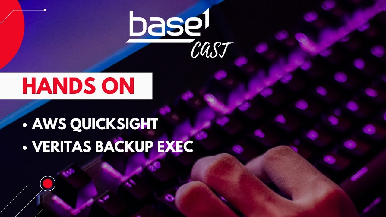 Hands-On Backup Exec E Quicksight | Base1 Cast