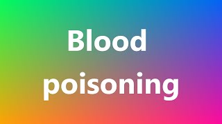 Blood poisoning - Medical Meaning and Pronunciation