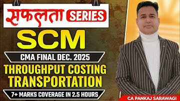 7+ Marks | SCM | Revision Part - 14 | Throughput Costing + Transportation | CA Pankaj Sarawagi |
