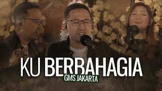 Ku Berbahagia - GMS Jakarta