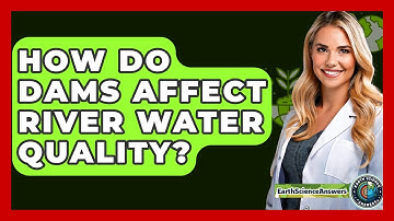 How Do Dams Affect River Water Quality? - Earth Science Answers