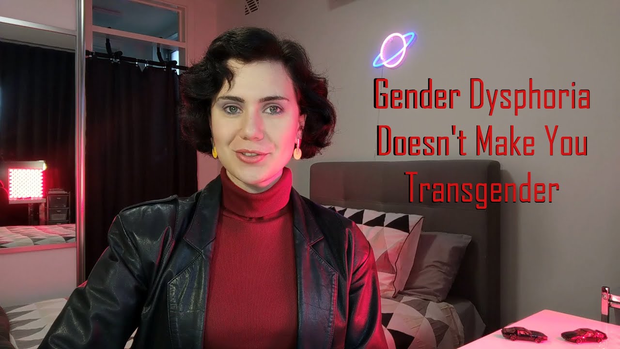 Gender Dysphoria Doesn't Make You Transgender