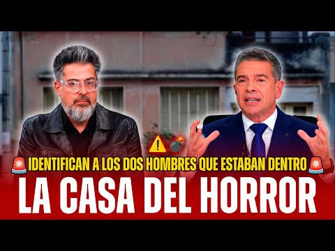 ⚠️💣 LA CASA DEL HORROR: IDENTIFICAN A LOS DOS HOMBRES QUE ESTABAN DENTRO Y CRECEN LAS DUDAS