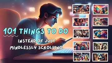 101 THINGS TO DO INSTEAD OF SCROLLING. Ideas to have fun, a productive summer