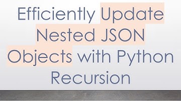 Efficiently Update Nested JSON Objects with Python Recursion