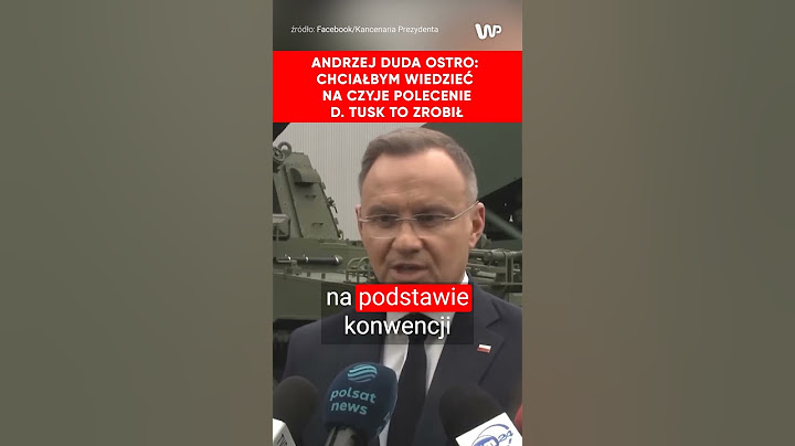 Andrzej Duda: Chciałbym wiedzieć na czyje polecenie Donald Tusk to zrobił