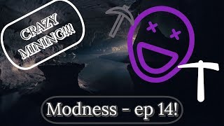 Modness - ep 14 - CRAZY MINING!!!