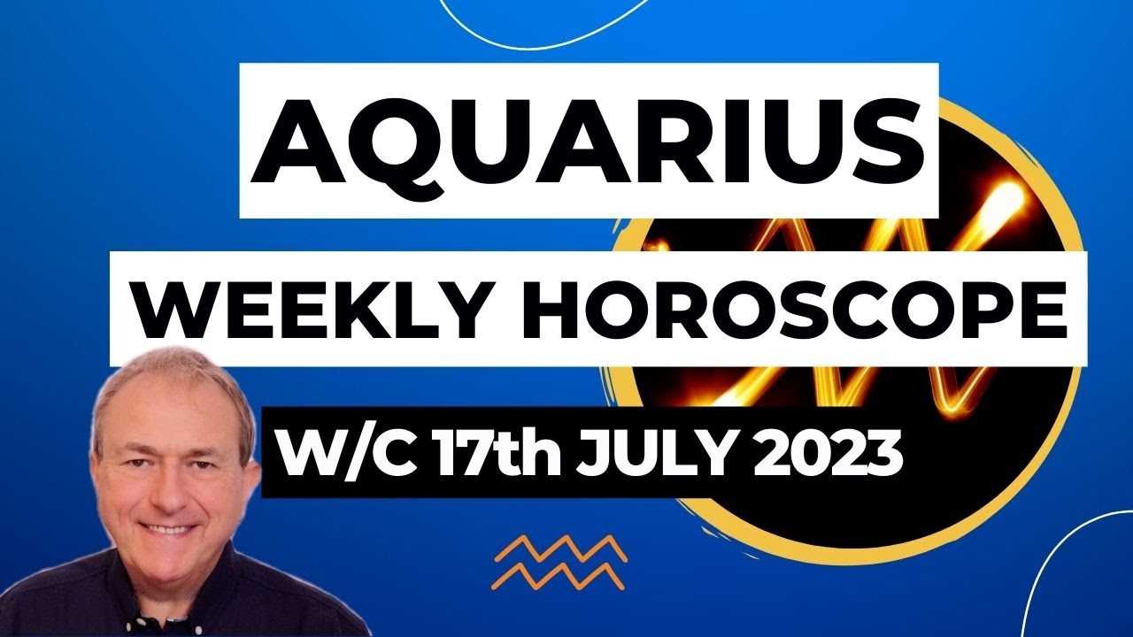 Aquarius Horoscope Weekly Astrology from 17th July 2023 YouTube