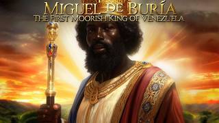 Miguel de Buría: The First Moorish King of Venezuela