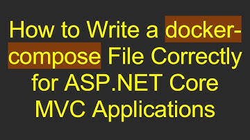 How to Write a docker-compose File Correctly for ASP.NET Core MVC Applications