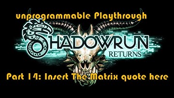unprogrammable [Blind] Shadowrun Returns Playthrough: Part 14 Insert The Matrix quote here.