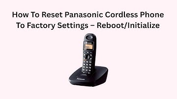 How To Reset Panasonic Cordless Phone To Factory Settings – Reboot/Initialize