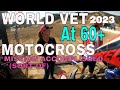 World vet motocross motocross championships 2023 at 60 mission accomplished sort of part one