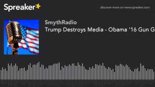 Trump Destroys Media  Obama 16 Gun Grab  Islam V Communist part 8 Of 12