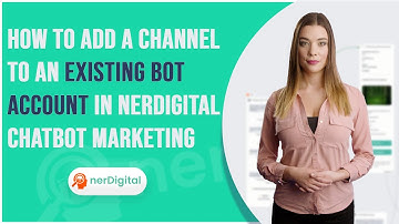 How to Add a Channel to an Existing Bot Account in nerDigital Chatbot Marketing