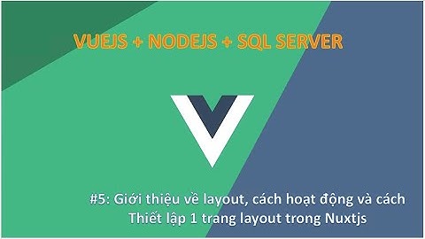 Vlog#5: Giới thiệu về layout, cách hoạt động và cách thiết lập 1 trang layout trong Nuxtjs