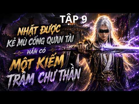 TẬP 9 :Nhặt Được Kẻ Mù Cõng Quan Tài, Hắn Có Một Kiếm Trảm Tận Chư Thần.#viral #viralvideo #tutien tập 1