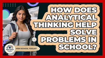 How Does Analytical Thinking Help Solve Problems In School? - High School Toolkit