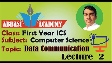 First Year Computer Science Chapter 3 Lecture 2 || Data Communication | ICS Computer Science Part 1