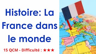 Histoire: La France dans le monde - 15 QCM - Difficulté : ★★★