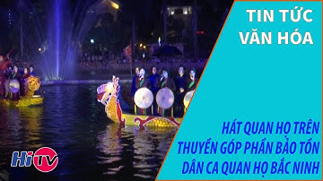 Hát Quan họ trên thuyền góp phần bảo tồn Dân ca Quan họ Bắc Ninh