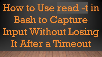 How to Use read -t in Bash to Capture Input Without Losing It After a Timeout