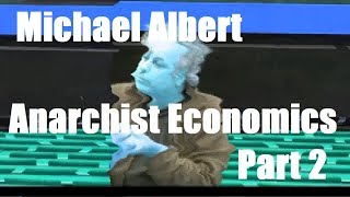 Michael Albert - Anarchist Economics Pt 2
