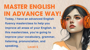 ADVANCED ENGLISH FLUENCY MASTERCLASS Get Fluent in 1 Hour || Learn English || English Podcasts