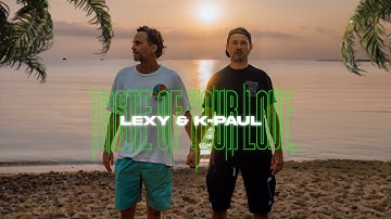 Lexy & K-Paul –  Taste Of Your Love (Official Music Video)