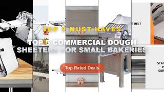 Top 5 Commercial Dough Sheeters For Small Bakeries: Top 5 Best Sellers - Commercial Puff Pastry Shee