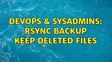 DevOps & SysAdmins: rsync backup keep deleted files (5 Solutions!!)