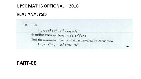 Real analysis|maxima and minima for functions of two variables | upsc maths 2016 solutions|part 8