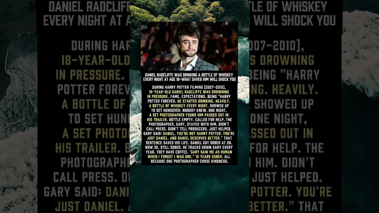 Daniel Radcliffe Was Drinking A Bottle OF Whiskey Every Night At Age 18 - Then He Saved Him.