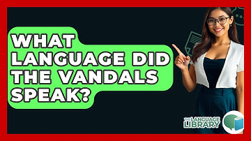 What Language Did The Vandals Speak? - The Language Library