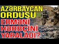 Azrbaycan ordusu ermnistan hrbisini yaralad rsmi aqlama  xbriniz var  media turk tv