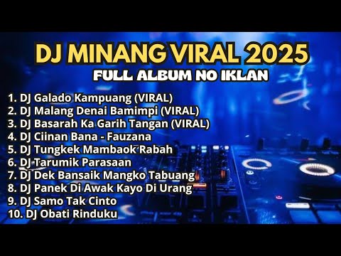 DJ MINANG VIRAL 2025 FULL ALBUM NO IKLAN - galado KAMPUANG - malang denai bamimpi