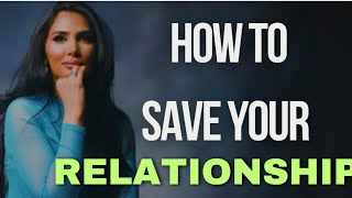 SAVE ANY RELATIONSHIP WITH THESE TIPS