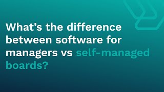 What’s the difference between software for managers vs self-managed boards?