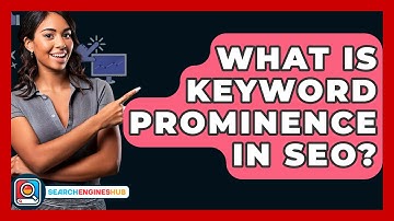 What Is Keyword Prominence In SEO? - SearchEnginesHub.com