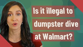 Is it illegal to dumpster dive at Walmart