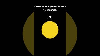 Focus On The Yellow Dot For 15 Seconds